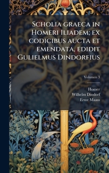 Hardcover Scholia graeca in Homeri Iliadem; ex codicibus aucta et emendata, edidit Gulielmus Dindorfius [Latin] Book