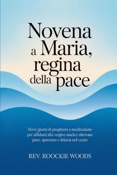 Novena a Maria, Regina della Pace: Nove giorni di preghiera e meditazione per affidarsi alla Vergine Maria e ritrovare pace, speranza e fiducia nel cuore (Italian Edition)