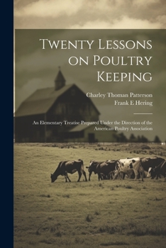 Twenty Lessons on Poultry Keeping; an Elementary Treatise Prepared Under the Direction of the American Poultry Association
