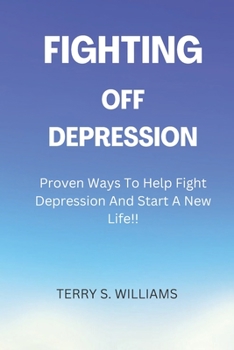 Paperback Fighting Off Depression: Proven Ways To Help You Fight Depression And Start A New Life Book