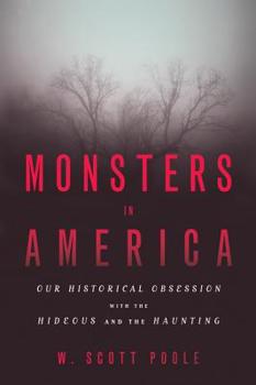 Paperback Monsters in America: Our Historical Obsession with the Hideous and the Haunting Book