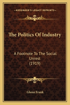 The Politics of Industry: A Foot-note to the Social Unrest