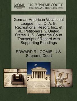 Paperback German-American Vocational League, Inc., D. A. B. Recreational Resort, Inc., Et Al., Petitioners, V. United States. U.S. Supreme Court Transcript of R Book