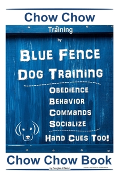 Paperback Chow Chow Training By Blue Fence Dog Training, Obedience - Behavior, Commands - Socialize, Hand Cues Too! Chow Chow Book