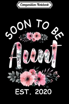 Composition Notebook: Soon to be Aunt est. 2020 New Auntie To Be  Journal/Notebook Blank Lined Ruled 6x9 100 Pages