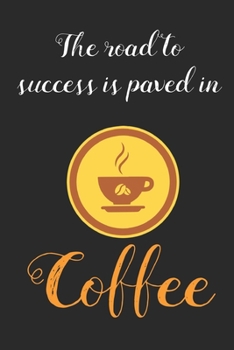 Success is Paved in Coffee: Coffee Book, Coffee Journal, Coffee Logbook, Coffee Notebook, Coffee Review, Pour over journal, Pour over log, Pour Over Notebook