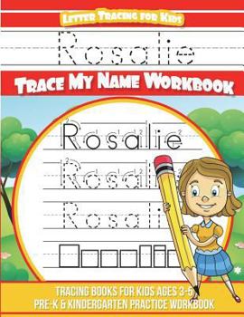Rosalie Letter Tracing for Kids Trace My Name Workbook: Tracing Books for Kids Ages 3 - 5 Pre-K & Kindergarten Practice Workbook