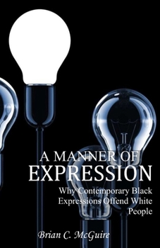 Paperback A Manner of Expression: Why Contemporary Black Expressions Offend White People Book