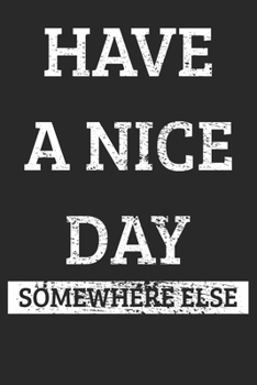 Paperback Notebook: Have A Nice Day Somewhere Else Dot Grid 6x9 120 Pages Book