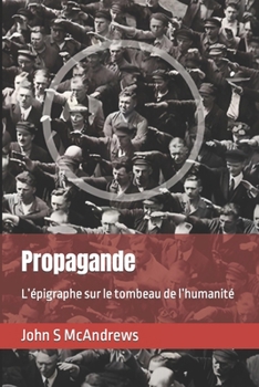 Paperback Propagande: L'épigraphe sur le tombeau de l'humanité [French] Book