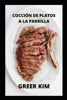 C?mo Cocinar Platos a la Parrilla: M?s Informaci?n Sobre Cocinar Platos a la Parrilla