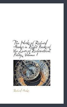 Paperback The Works of Richard Hooker in Eight Books of the Laws of Ecclesiastical Polity, Volume I Book