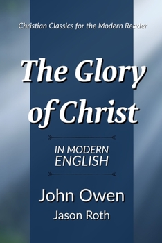 The Glory of Christ (Puritan Paperbacks: Treasures of John Owen for Today's Readers) - Book #1 of the Works of John Owen