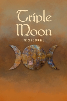 Triple Moon Wicca Journal: Blank Lined Notebook For Your Pagan Thoughts, Spells And Invocations
