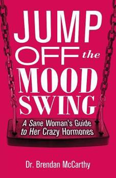 Paperback Jump Off the Mood Swing: A Sane Woman's Guide to Her Crazy Hormones Book