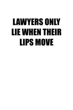 Paperback Lawyers Only Lie When Their Lips Move: 6x9 Journal lawyer notebook great Christmas gift for under 10 dollars Book