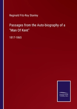 Paperback Passages from the Auto-biography of a Man Of Kent: 1817-1865 Book