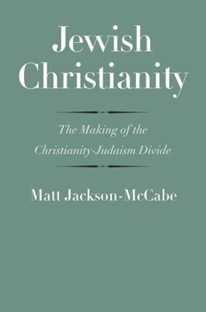 Hardcover Jewish Christianity: The Making of the Christianity-Judaism Divide Book
