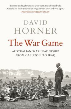 Paperback The War Game: Australian War Leadership from Gallipoli to Iraq Book