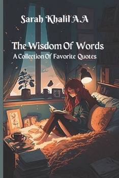 The Wisdom Of Words: A Collection Of Favorite Quotes