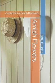 Paperback Amish Flowers: A collection of Amish Romance Book