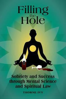 Paperback Filling the Hole: Sobriety and Success through Mental Science and Spiritual Law Book