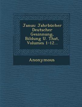 Paperback Janus: Jahrbucher Deutscher Gesinnung, Bildung U. That, Volumes 1-12... [German] Book