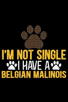 Paperback I'm Not Single I Have a Belgian Malinois: Cool Belgian Malinois Dog Journal Notebook - Funny Belgian Malinois Puppies - Belgian Malinois Owner Gifts. Book