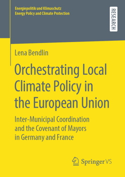 Orchestrating Local Climate Policy in the European Union : Inter‐Municipal Coordination and the Covenant of Mayors in Germany and France