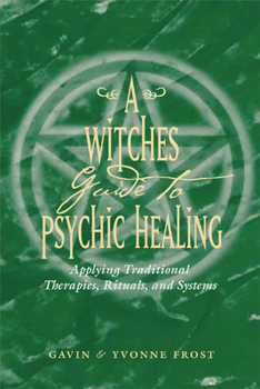 Paperback A Witch's Guide to Psychic Healing: Applying Traditional Therapies, Rituals, and Systems Book