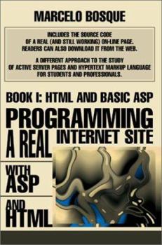 Paperback Programming a REAL Internet Site with ASP and HTML: Book I: HTML and Basic ASP Book