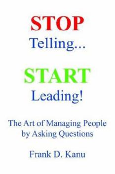 Hardcover Stop Telling. Start Leading! The Art of Managing People by Asking Questions Book