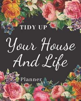 Paperback Tidy Up Your House And Life Planner: Weekly Checklists For Cleaning and Organizing Your Home 8x10 Inch Glossy Cover Book