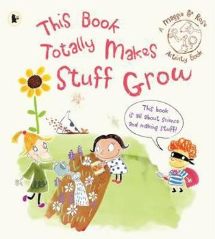 Paperback Maggie & Rose: This Book Totally Makes Stuff Grow (Maggie and Rose) Book
