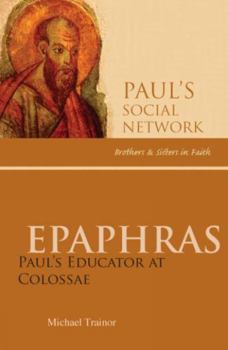 Paperback Epaphras: Paul's Educator at Colossae Book