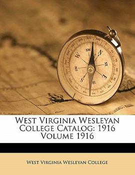 Paperback West Virginia Wesleyan College Catalog: 1916 Volume 1916 Book
