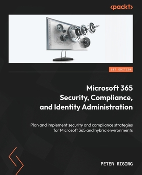 Paperback Microsoft 365 Security, Compliance, and Identity Administration: Plan and implement security and compliance strategies for Microsoft 365 and hybrid en Book