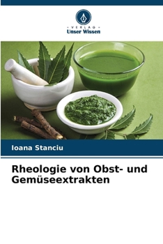 Rheologie von Obst- und Gemüseextrakten (German Edition)