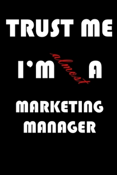Paperback Trust Me I'm Almost Marketing manager: A Journal to organize your life and working on your goals: Passeword tracker, Gratitude journal, To do list, Fl Book