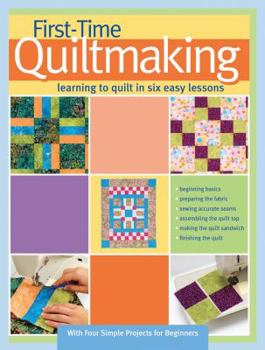 Paperback First-Time Quiltmaking: Learning to Quilt in Six Easy Lessons Book