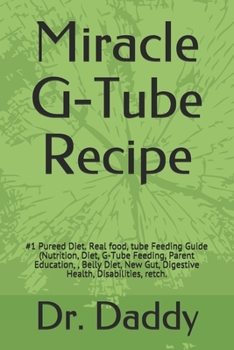 Paperback Miracle G-Tube Recipe: #1 Pureed Diet. Real food, tube Feeding Guide (Nutrition, Diet, G-Tube Feeding, Parent Education,, Belly Diet, New Gut Book