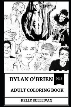 Paperback Dylan O'Brien Adult Coloring Book: The Maze Runner and Teen Wolf Star, Millennial Prodigy and Producer Inspired Adult Coloring Book