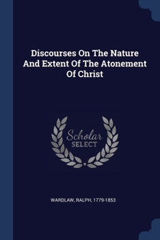 Paperback Discourses On The Nature And Extent Of The Atonement Of Christ Book