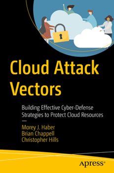 Paperback Cloud Attack Vectors: Building Effective Cyber-Defense Strategies to Protect Cloud Resources Book