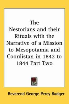 The Nestorians and their Rituals with the Narrative of a Mission to Mesopotamia and Coordistan in 1842 to 1844 Part Two
