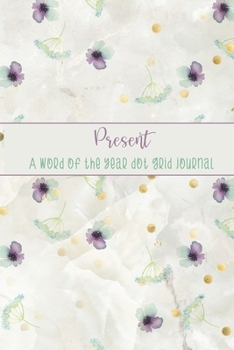 Present: A Word of the Year Dot Grid Journal-Watercolor Floral Design