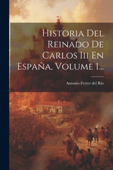 Paperback Historia Del Reinado De Carlos Iii En España, Volume 1... [Spanish] Book