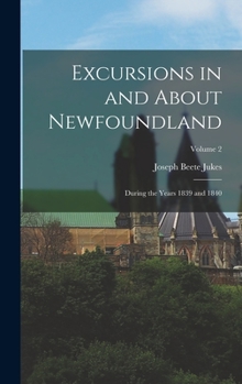 Hardcover Excursions in and About Newfoundland: During the Years 1839 and 1840; Volume 2 Book