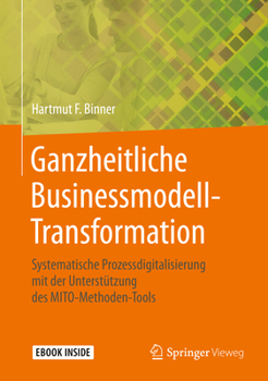 Hardcover Ganzheitliche Businessmodell-Transformation: Systematische Prozessdigitalisierung Mit Der Unterstützung Des Mito-Methoden-Tools [German] Book