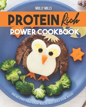 Paperback Protein Rich Power Cookbook: Healthy Protein-Rich Recipes for Kids Book